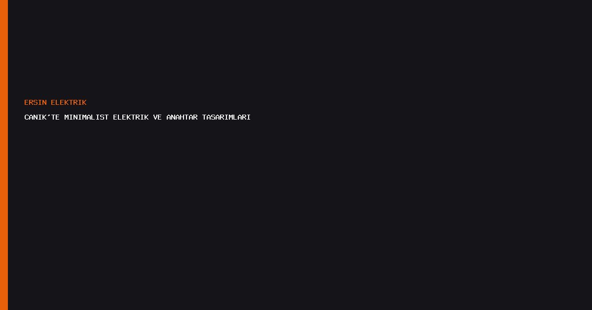 Canik'te Minimalist Elektrik ve Anahtar Tasarımları