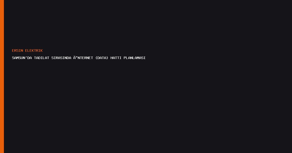 Samsun'da Tadilat Sırasında İnternet (Data) Hattı Planlaması